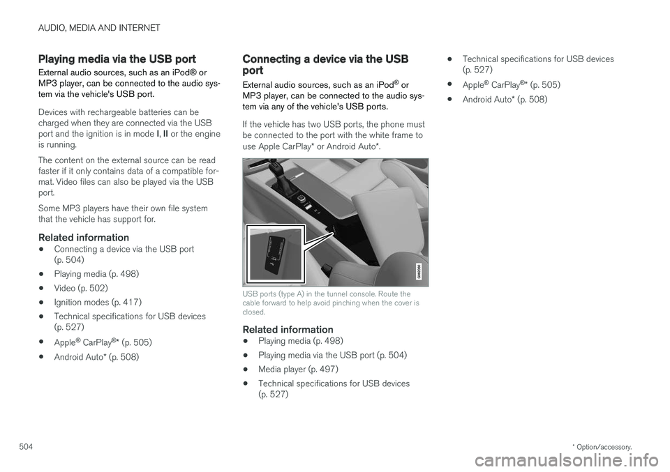 VOLVO XC60 T8 2018  Owner´s Manual AUDIO, MEDIA AND INTERNET
* Option/accessory.
504
Playing media via the USB port External audio sources, such as an iPod ® or
MP3 player, can be connected to the audio sys- tem via the vehicles USB 