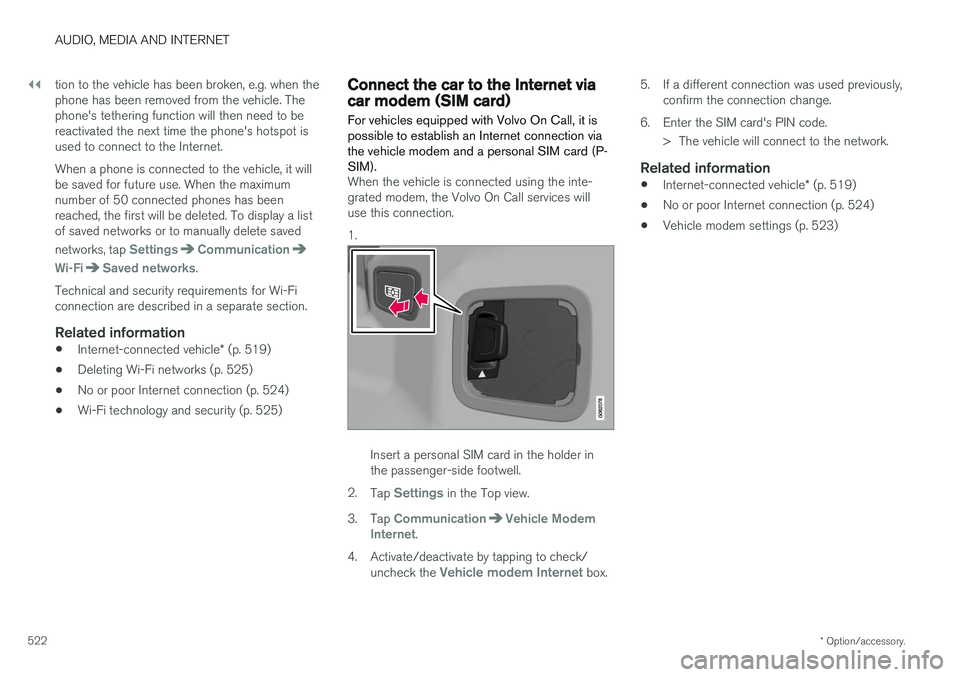 VOLVO XC60 T8 2018 Owner´s Manual ||
AUDIO, MEDIA AND INTERNET
* Option/accessory.
522 tion to the vehicle has been broken, e.g. when the phone has been removed from the vehicle. Thephone's tethering function will then need to ber VOLVO XC60 T8 2018 Owner´s Manual ||
AUDIO, MEDIA AND INTERNET
* Option/accessory.
522 tion to the vehicle has been broken, e.g. when the phone has been removed from the vehicle. Thephone's tethering function will then need to ber