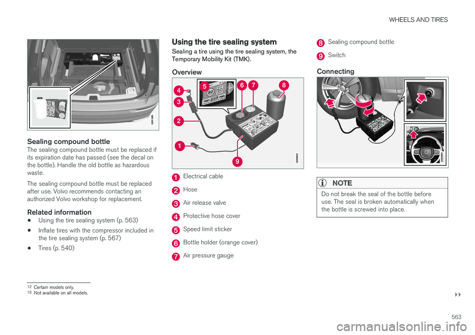 VOLVO XC60 T8 2018  Owner´s Manual WHEELS AND TIRES
}}
563
Sealing compound bottleThe sealing compound bottle must be replaced if its expiration date has passed (see the decal onthe bottle). Handle the old bottle as hazardouswaste. The