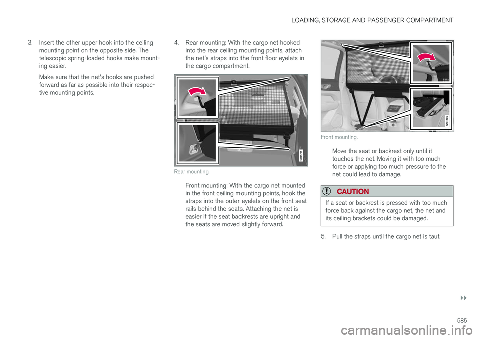 VOLVO XC60 T8 2018 Owner´s Manual LOADING, STORAGE AND PASSENGER COMPARTMENT
}}
585
3. Insert the other upper hook into the ceiling
mounting point on the opposite side. The telescopic spring-loaded hooks make mount-ing easier. Make su VOLVO XC60 T8 2018 Owner´s Manual LOADING, STORAGE AND PASSENGER COMPARTMENT
}}
585
3. Insert the other upper hook into the ceiling
mounting point on the opposite side. The telescopic spring-loaded hooks make mount-ing easier. Make su