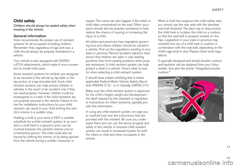 VOLVO XC60 T8 2018  Owner´s Manual SAFETY
}}
63
Child safety
Children should always be seated safely when traveling in the vehicle.
General informationVolvo recommends the proper use of restraint systems for all occupants including chi