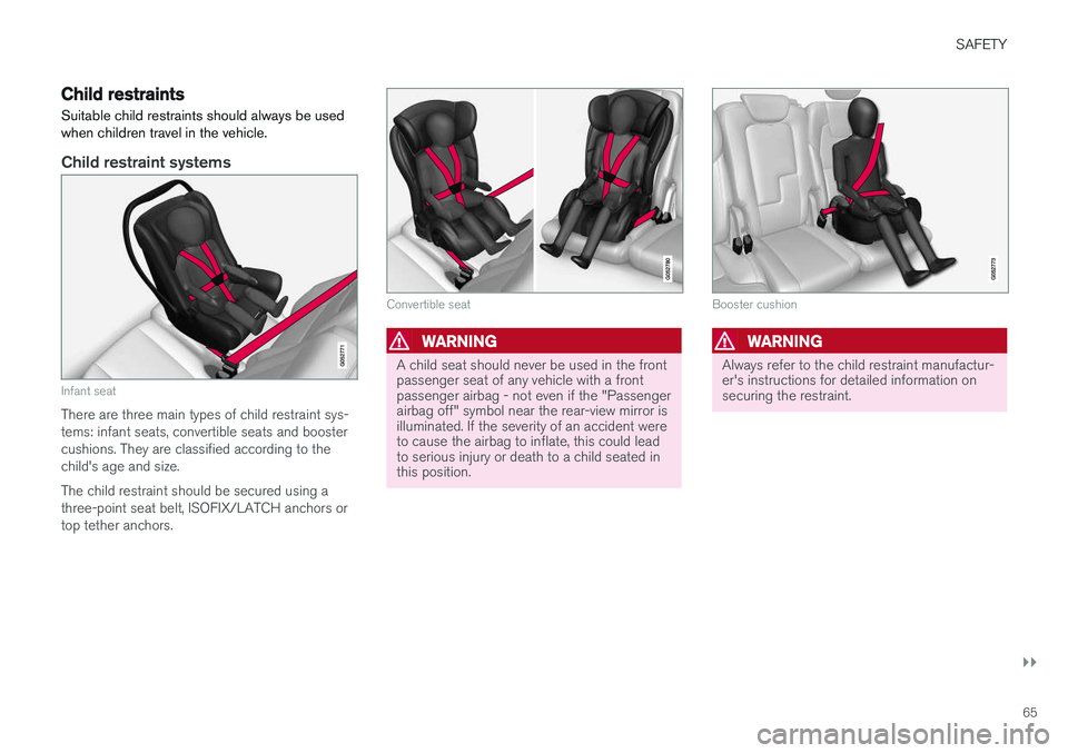 VOLVO XC60 T8 2018  Owner´s Manual SAFETY
}}
65
Child restraints
Suitable child restraints should always be used when children travel in the vehicle.
Child restraint systems
Infant seat
There are three main types of child restraint sys
