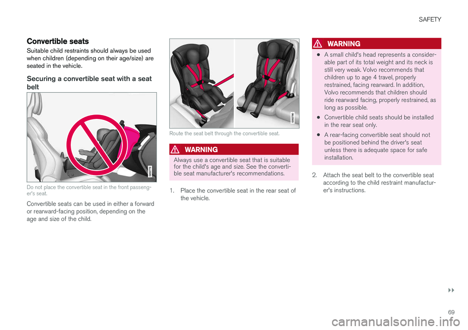 VOLVO XC60 T8 2018  Owner´s Manual SAFETY
}}
69
Convertible seatsSuitable child restraints should always be used when children (depending on their age/size) areseated in the vehicle.
Securing a convertible seat with a seat belt
Do not 
