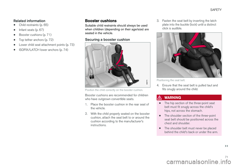 VOLVO XC60 T8 2018  Owner´s Manual SAFETY
}}
71
Related information
•Child restraints (p. 65)
• Infant seats (p. 67)
• Booster cushions (p. 71)
• Top tether anchors (p. 72)
• Lower child seat attachment points (p. 73)
• ISO