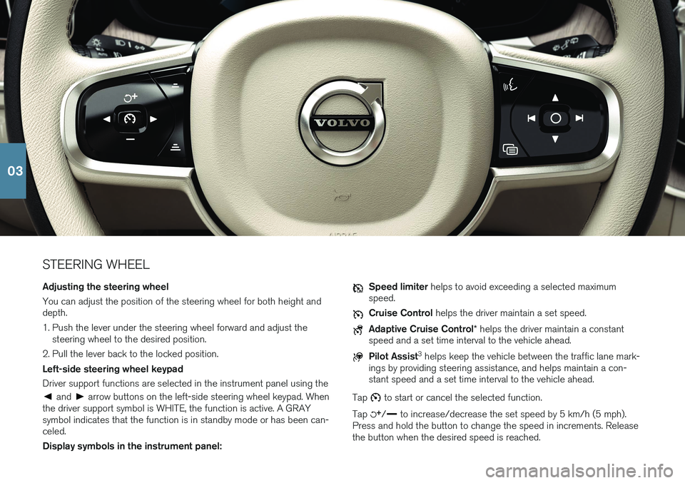 VOLVO XC60 T8 2018  Quick Guide STEERING WHEEL Adjusting the steering wheel You can adjust the position of the steering wheel for both height and depth. 
1. Push the lever under the steering wheel forward and adjust thesteering whee