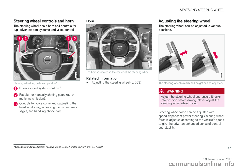 VOLVO XC90 2018 Owner´s Manual SEATS AND STEERING WHEEL
}}
* Option/accessory.203
Steering wheel controls and horn The steering wheel has a horn and controls for e.g. driver support systems and voice control.
Steering wheel keypads VOLVO XC90 2018 Owner´s Manual SEATS AND STEERING WHEEL
}}
* Option/accessory.203
Steering wheel controls and horn The steering wheel has a horn and controls for e.g. driver support systems and voice control.
Steering wheel keypads