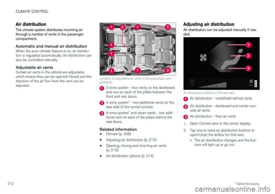 VOLVO XC90 2018 Owner´s Manual CLIMATE CONTROL
* Option/accessory.
212
Air distribution
The climate system distributes incoming air through a number of vents in the passengercompartment.
Automatic and manual air distributionWhen th VOLVO XC90 2018 Owner´s Manual CLIMATE CONTROL
* Option/accessory.
212
Air distribution
The climate system distributes incoming air through a number of vents in the passengercompartment.
Automatic and manual air distributionWhen th