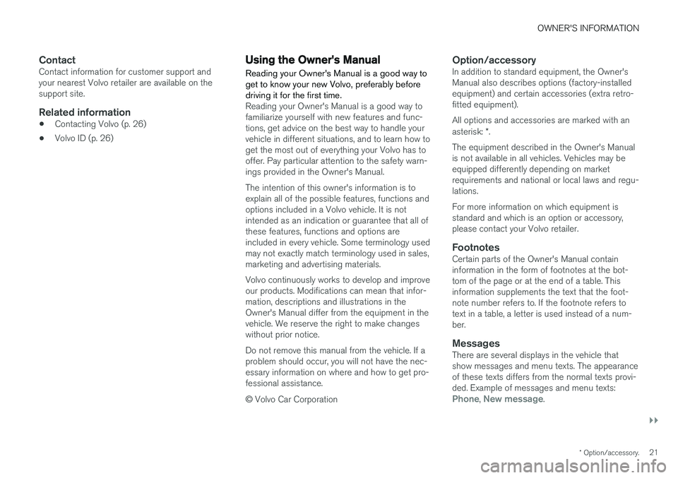 VOLVO XC90 2018  Owner´s Manual OWNER'S INFORMATION
}}
* Option/accessory.21
ContactContact information for customer support and your nearest Volvo retailer are available on thesupport site.
Related information
•Contacting Vol