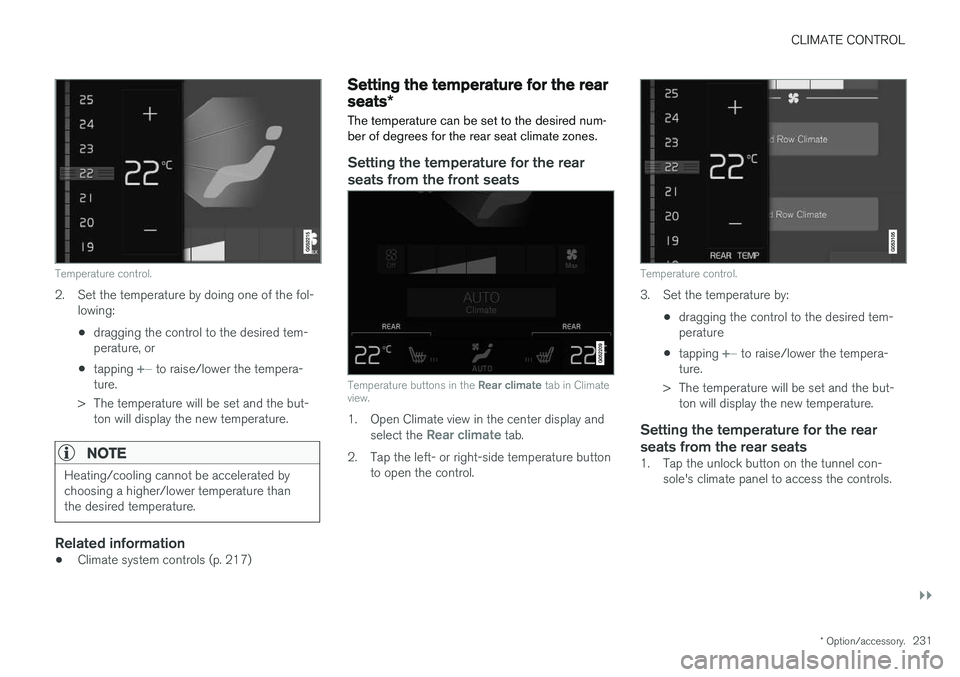 VOLVO XC90 2018 Owner´s Manual CLIMATE CONTROL
}}
* Option/accessory.231
Temperature control.
2. Set the temperature by doing one of the fol-
lowing:
• dragging the control to the desired tem- perature, or
• tapping
+
− to r VOLVO XC90 2018 Owner´s Manual CLIMATE CONTROL
}}
* Option/accessory.231
Temperature control.
2. Set the temperature by doing one of the fol-
lowing:
• dragging the control to the desired tem- perature, or
• tapping
+
− to r