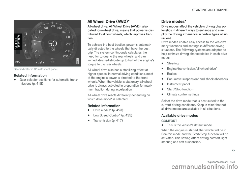 VOLVO XC90 2018  Owner´s Manual STARTING AND DRIVING
}}
* Option/accessory.423
Gear indicator in 8" instrument panel.
Related information
•Gear selector positions for automatic trans- missions (p. 418)
All Wheel Drive (AWD)
*
