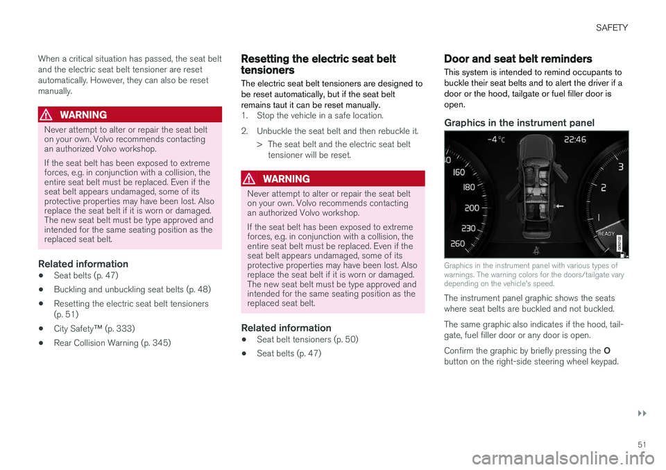 VOLVO XC90 2018 Owner´s Manual SAFETY
}}
51
When a critical situation has passed, the seat belt and the electric seat belt tensioner are resetautomatically. However, they can also be resetmanually.
WARNING
Never attempt to alter or VOLVO XC90 2018 Owner´s Manual SAFETY
}}
51
When a critical situation has passed, the seat belt and the electric seat belt tensioner are resetautomatically. However, they can also be resetmanually.
WARNING
Never attempt to alter or
