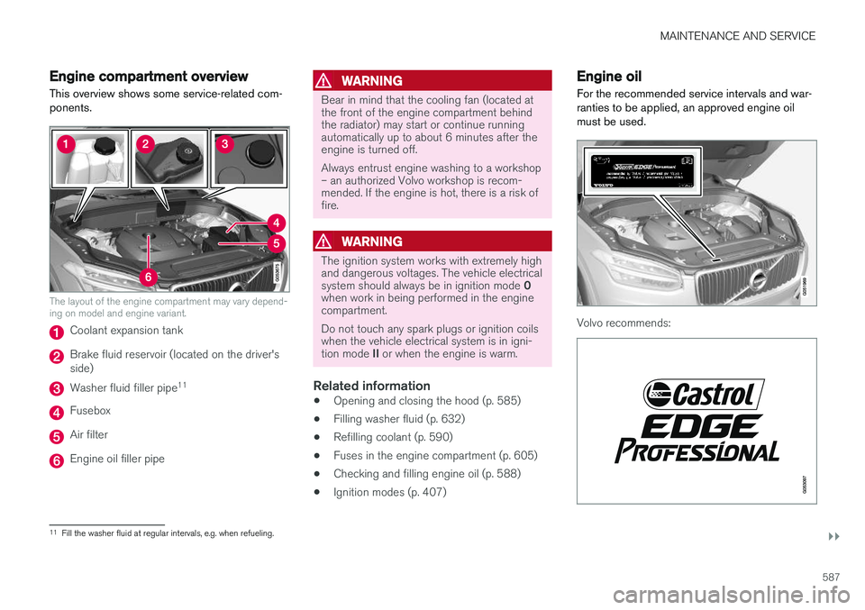 VOLVO XC90 2018 Owner´s Manual MAINTENANCE AND SERVICE
}}
587
Engine compartment overview
This overview shows some service-related com- ponents.
The layout of the engine compartment may vary depend- ing on model and engine variant. VOLVO XC90 2018 Owner´s Manual MAINTENANCE AND SERVICE
}}
587
Engine compartment overview
This overview shows some service-related com- ponents.
The layout of the engine compartment may vary depend- ing on model and engine variant.