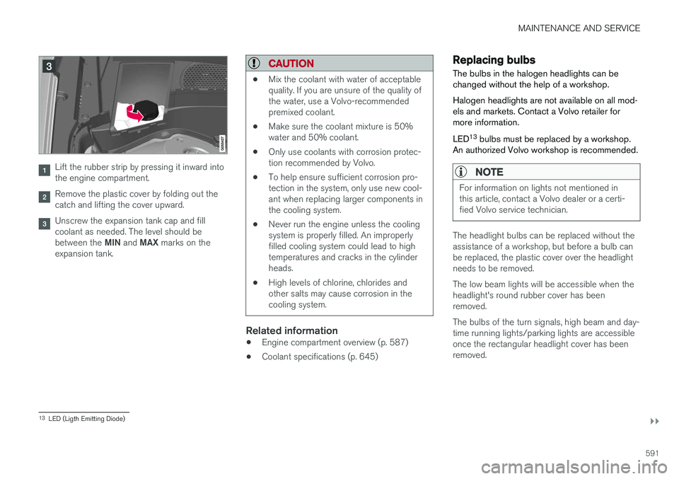 VOLVO XC90 2018 Owner´s Manual MAINTENANCE AND SERVICE
}}
591
Lift the rubber strip by pressing it inward into the engine compartment.
Remove the plastic cover by folding out the catch and lifting the cover upward.
Unscrew the expa VOLVO XC90 2018 Owner´s Manual MAINTENANCE AND SERVICE
}}
591
Lift the rubber strip by pressing it inward into the engine compartment.
Remove the plastic cover by folding out the catch and lifting the cover upward.
Unscrew the expa