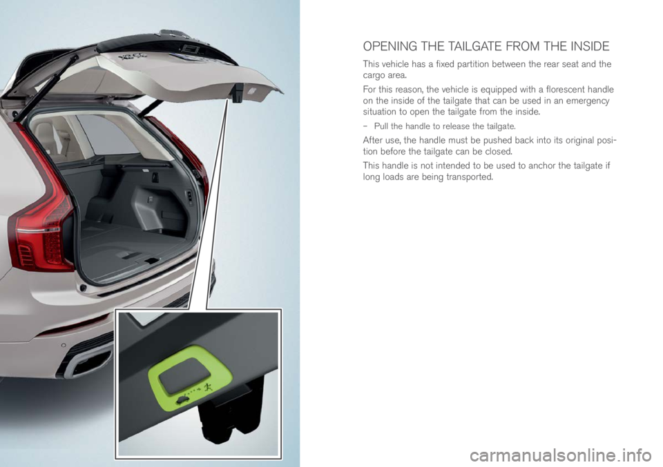 VOLVO XC90 EXCELLENCE 2018  Owner´s Manual This vehicle has a fixe\f par\bi\bion be\bween \bhe rear sea\b an\f \bhe 
cargo area.
For \bhis reason, \bhe vehicle is equippe\f wi\bh a florescen\b han\fle 
on \bhe insi\fe of \bhe \bailga\be \bha\b