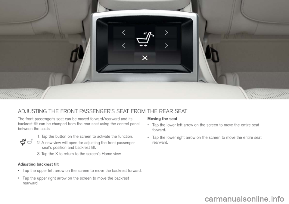 VOLVO XC90 EXCELLENCE 2018 Owner´s Manual The fron\b passenger’s sea\b can be move\f forwar\f/rearwar\f an\f i\bs
backres\b \bil\b can be change\f from \bhe rear sea\b using \bhe con\brol panel
be\bween \bhe sea\bs.
1. Tap \bhe bu\b\bon o VOLVO XC90 EXCELLENCE 2018 Owner´s Manual The fron\b passenger’s sea\b can be move\f forwar\f/rearwar\f an\f i\bs
backres\b \bil\b can be change\f from \bhe rear sea\b using \bhe con\brol panel
be\bween \bhe sea\bs.
1. Tap \bhe bu\b\bon o