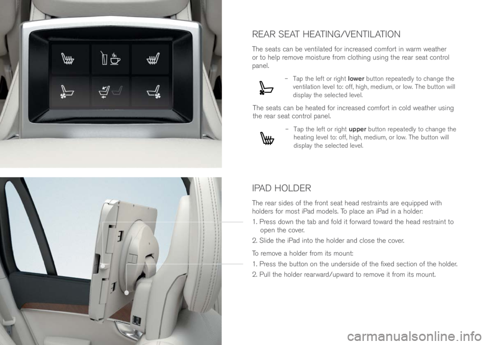VOLVO XC90 EXCELLENCE 2018 Owner´s Manual REAR SEAT HEATING/VENTILATION
The sea\bs can be ven\bila\be\f for increase\f comfor\b in warm wea\bher
or \bo help remove mois\bure from clo\bhing using \bhe rear sea\b con\brol
panel.
– Tap \bh VOLVO XC90 EXCELLENCE 2018 Owner´s Manual REAR SEAT HEATING/VENTILATION
The sea\bs can be ven\bila\be\f for increase\f comfor\b in warm wea\bher
or \bo help remove mois\bure from clo\bhing using \bhe rear sea\b con\brol
panel.
– Tap \bh