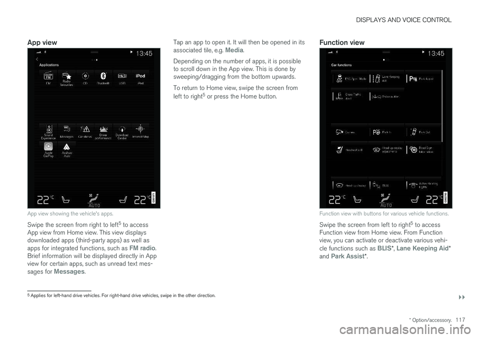 VOLVO XC90 T8 2018 Owner´s Manual DISPLAYS AND VOICE CONTROL
}}
* Option/accessory.117
App view
App view showing the vehicle's apps.
Swipe the screen from right to left 5
to access
App view from Home view. This view displays down VOLVO XC90 T8 2018 Owner´s Manual DISPLAYS AND VOICE CONTROL
}}
* Option/accessory.117
App view
App view showing the vehicle's apps.
Swipe the screen from right to left 5
to access
App view from Home view. This view displays down