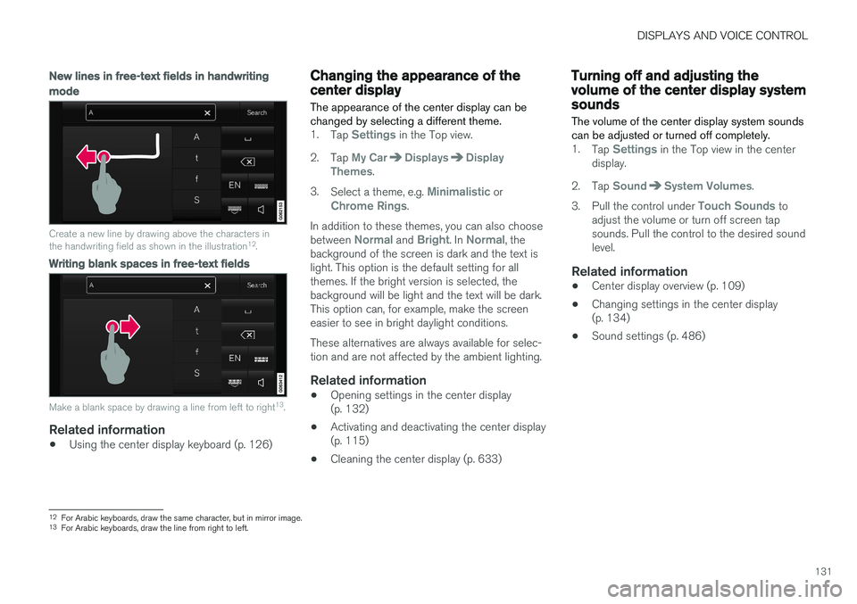 VOLVO XC90 T8 2018 Owner´s Manual DISPLAYS AND VOICE CONTROL
131
New lines in free-text fields in handwriting
mode
Create a new line by drawing above the characters in the handwriting field as shown in the illustration12
.
Writing bla VOLVO XC90 T8 2018 Owner´s Manual DISPLAYS AND VOICE CONTROL
131
New lines in free-text fields in handwriting
mode
Create a new line by drawing above the characters in the handwriting field as shown in the illustration12
.
Writing bla