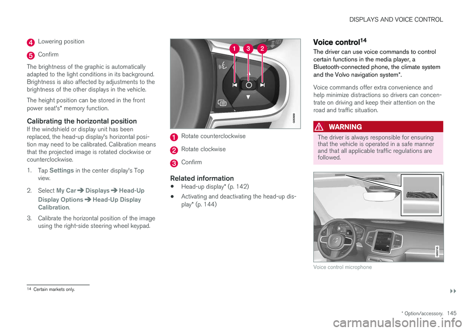 VOLVO XC90 T8 2018 Owner´s Manual DISPLAYS AND VOICE CONTROL
}}
* Option/accessory.145
Lowering position
Confirm
The brightness of the graphic is automatically adapted to the light conditions in its background.Brightness is also affec VOLVO XC90 T8 2018 Owner´s Manual DISPLAYS AND VOICE CONTROL
}}
* Option/accessory.145
Lowering position
Confirm
The brightness of the graphic is automatically adapted to the light conditions in its background.Brightness is also affec