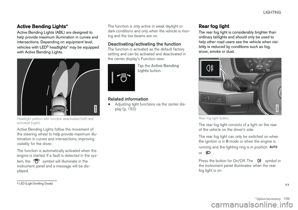 VOLVO XC90 T8 2018 Owner´s Manual LIGHTING
}}
* Option/accessory.159
Active Bending Lights *
Active Bending Lights (ABL) are designed to help provide maximum illumination in curves andintersections. Depending on equipment level, vehic VOLVO XC90 T8 2018 Owner´s Manual LIGHTING
}}
* Option/accessory.159
Active Bending Lights *
Active Bending Lights (ABL) are designed to help provide maximum illumination in curves andintersections. Depending on equipment level, vehic