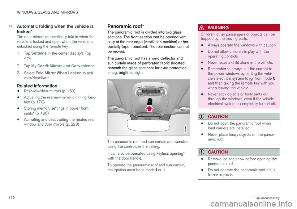 VOLVO XC90 T8 2018  Owner´s Manual ||
WINDOWS, GLASS AND MIRRORS
* Option/accessory.
172
Automatic folding when the vehicle is locked *
The door mirrors automatically fold in when the vehicle is locked and open when the vehicle isunloc