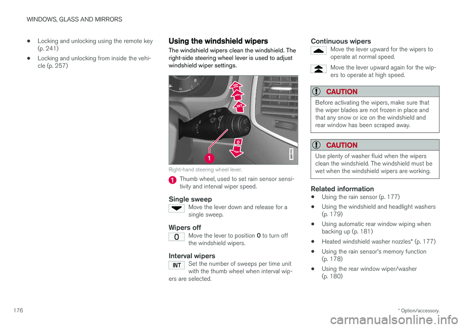 VOLVO XC90 T8 2018  Owner´s Manual WINDOWS, GLASS AND MIRRORS
* Option/accessory.
176 •
Locking and unlocking using the remote key (p. 241)
• Locking and unlocking from inside the vehi-cle (p. 257)
Using the windshield wipers
The w