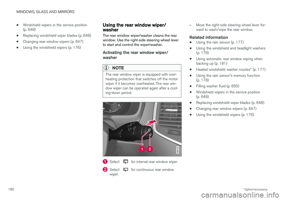VOLVO XC90 T8 2018 Owner´s Manual WINDOWS, GLASS AND MIRRORS
* Option/accessory.
180 •
Windshield wipers in the service position (p. 649)
• Replacing windshield wiper blades (p. 648)
• Changing rear window wipers (p. 647)
• Us VOLVO XC90 T8 2018 Owner´s Manual WINDOWS, GLASS AND MIRRORS
* Option/accessory.
180 •
Windshield wipers in the service position (p. 649)
• Replacing windshield wiper blades (p. 648)
• Changing rear window wipers (p. 647)
• Us