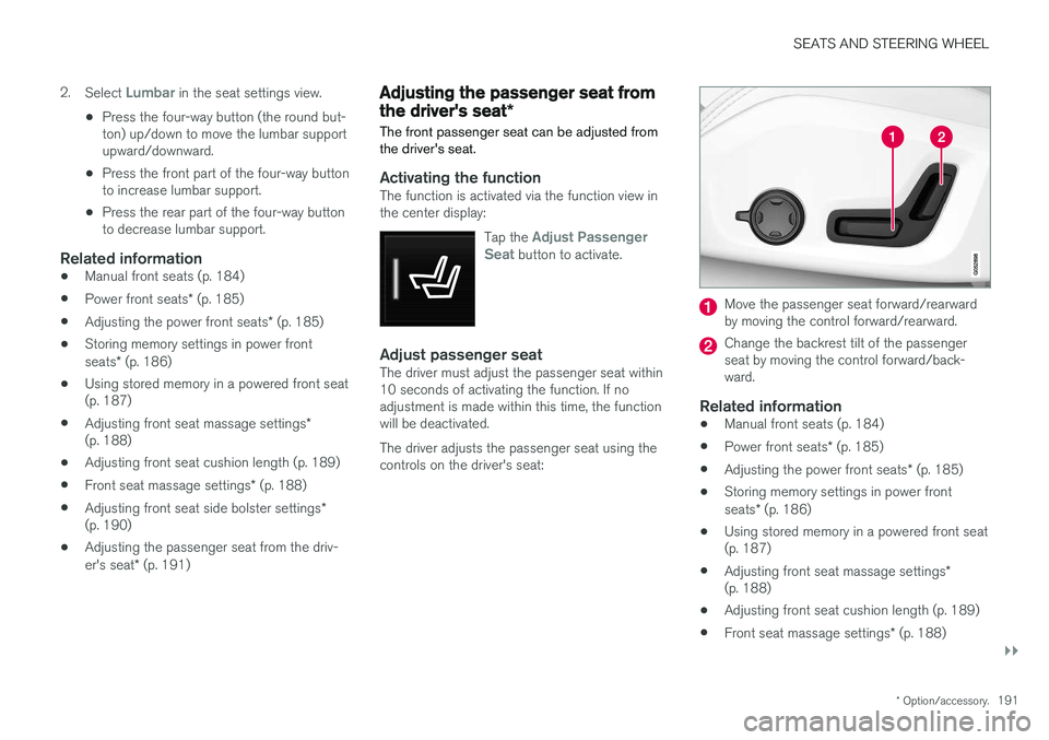 VOLVO XC90 T8 2018 Owner´s Manual SEATS AND STEERING WHEEL
}}
* Option/accessory.191
2.
Select
Lumbar in the seat settings view.
• Press the four-way button (the round but- ton) up/down to move the lumbar supportupward/downward.
†VOLVO XC90 T8 2018 Owner´s Manual SEATS AND STEERING WHEEL
}}
* Option/accessory.191
2.
Select
Lumbar in the seat settings view.
• Press the four-way button (the round but- ton) up/down to move the lumbar supportupward/downward.
â€