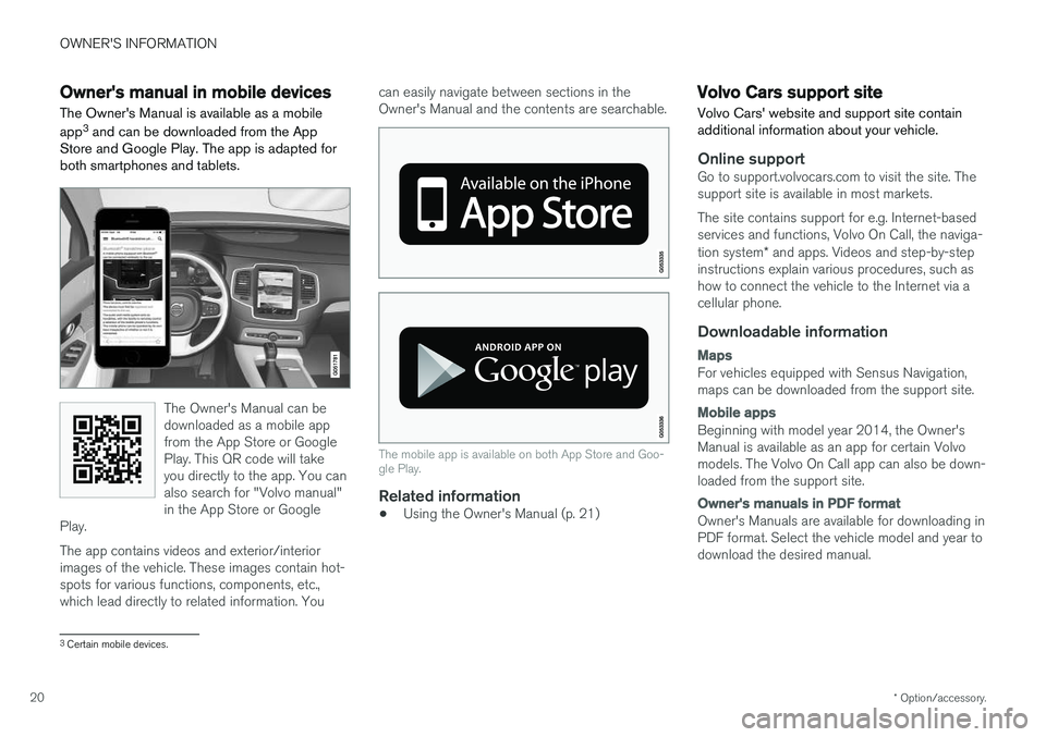 VOLVO XC90 T8 2018 Owner´s Manual OWNER'S INFORMATION
* Option/accessory.
20
Owner's manual in mobile devices
The Owners Manual is available as a mobile app 3
and can be downloaded from the App
Store and Google Play. The app VOLVO XC90 T8 2018 Owner´s Manual OWNER'S INFORMATION
* Option/accessory.
20
Owner's manual in mobile devices
The Owners Manual is available as a mobile app 3
and can be downloaded from the App
Store and Google Play. The app
