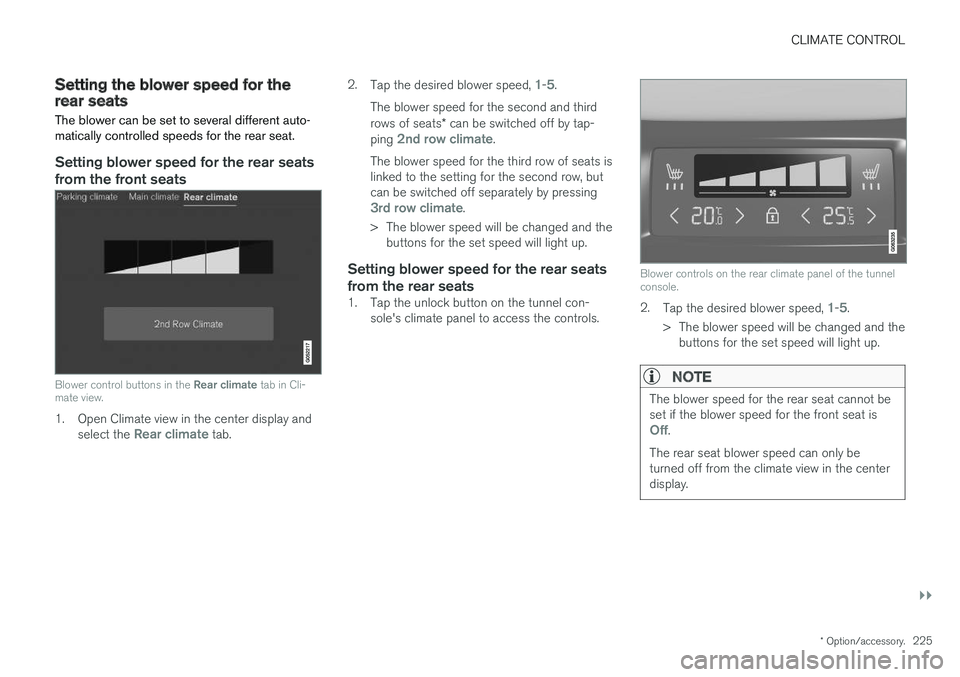 VOLVO XC90 T8 2018 Owner´s Manual CLIMATE CONTROL
}}
* Option/accessory.225
Setting the blower speed for therear seats
The blower can be set to several different auto- matically controlled speeds for the rear seat.
Setting blower spee VOLVO XC90 T8 2018 Owner´s Manual CLIMATE CONTROL
}}
* Option/accessory.225
Setting the blower speed for therear seats
The blower can be set to several different auto- matically controlled speeds for the rear seat.
Setting blower spee