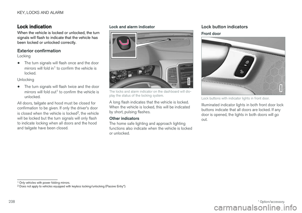 VOLVO XC90 T8 2018 Owner´s Manual KEY, LOCKS AND ALARM
* Option/accessory.
238
Lock indication
When the vehicle is locked or unlocked, the turn signals will flash to indicate that the vehicle hasbeen locked or unlocked correctly.
Exte VOLVO XC90 T8 2018 Owner´s Manual KEY, LOCKS AND ALARM
* Option/accessory.
238
Lock indication
When the vehicle is locked or unlocked, the turn signals will flash to indicate that the vehicle hasbeen locked or unlocked correctly.
Exte