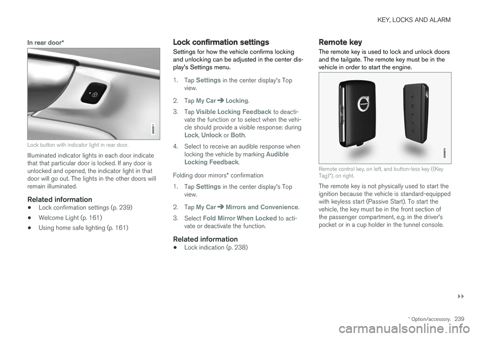 VOLVO XC90 T8 2018 Owner´s Manual KEY, LOCKS AND ALARM
}}
* Option/accessory.239
In rear door*
Lock button with indicator light in rear door.
Illuminated indicator lights in each door indicate that that particular door is locked. If a VOLVO XC90 T8 2018 Owner´s Manual KEY, LOCKS AND ALARM
}}
* Option/accessory.239
In rear door*
Lock button with indicator light in rear door.
Illuminated indicator lights in each door indicate that that particular door is locked. If a