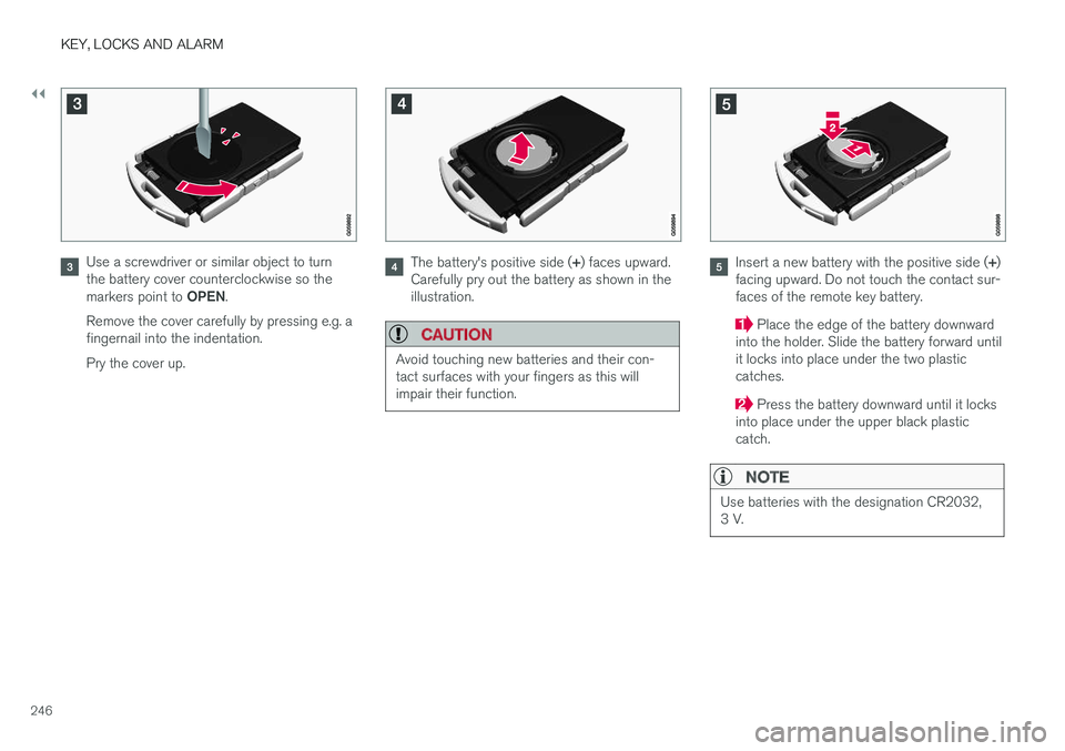 VOLVO XC90 T8 2018 Owner´s Manual ||
KEY, LOCKS AND ALARM
246
Use a screwdriver or similar object to turn the battery cover counterclockwise so the markers point to OPEN.
Remove the cover carefully by pressing e.g. a fingernail into t VOLVO XC90 T8 2018 Owner´s Manual ||
KEY, LOCKS AND ALARM
246
Use a screwdriver or similar object to turn the battery cover counterclockwise so the markers point to OPEN.
Remove the cover carefully by pressing e.g. a fingernail into t
