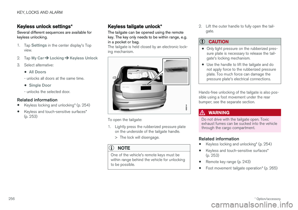 VOLVO XC90 T8 2018 Owner´s Manual KEY, LOCKS AND ALARM
* Option/accessory.
256
Keyless unlock settings *
Several different sequences are available for keyless unlocking.
1. Tap Settings in the center display's Top
view.
2. Tap
My VOLVO XC90 T8 2018 Owner´s Manual KEY, LOCKS AND ALARM
* Option/accessory.
256
Keyless unlock settings *
Several different sequences are available for keyless unlocking.
1. Tap Settings in the center display's Top
view.
2. Tap
My