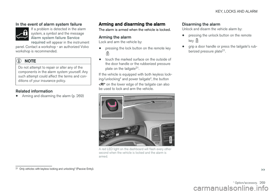 VOLVO XC90 T8 2018 Owner´s Manual KEY, LOCKS AND ALARM
}}
* Option/accessory.269
In the event of alarm system failureIf a problem is detected in the alarm system, a symbol and the message
Alarm system failure Service
required will app VOLVO XC90 T8 2018 Owner´s Manual KEY, LOCKS AND ALARM
}}
* Option/accessory.269
In the event of alarm system failureIf a problem is detected in the alarm system, a symbol and the message
Alarm system failure Service
required will app