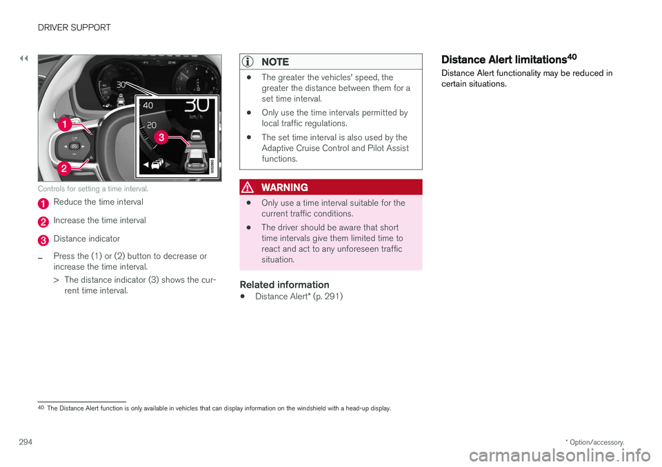 VOLVO XC90 T8 2018 Owner´s Manual ||
DRIVER SUPPORT
* Option/accessory.
294
Controls for setting a time interval.
Reduce the time interval
Increase the time interval
Distance indicator
–Press the (1) or (2) button to decrease or inc VOLVO XC90 T8 2018 Owner´s Manual ||
DRIVER SUPPORT
* Option/accessory.
294
Controls for setting a time interval.
Reduce the time interval
Increase the time interval
Distance indicator
–Press the (1) or (2) button to decrease or inc