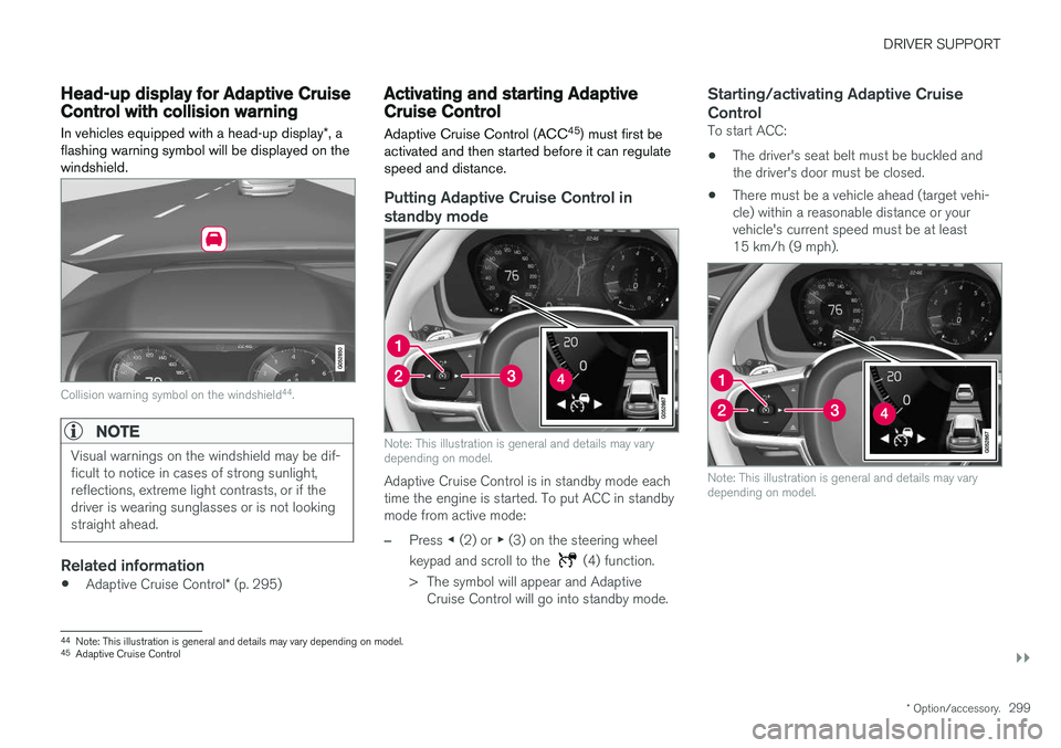 VOLVO XC90 T8 2018 Owner´s Manual DRIVER SUPPORT
}}
* Option/accessory.299
Head-up display for Adaptive CruiseControl with collision warning
In vehicles equipped with a head-up display *, a
flashing warning symbol will be displayed on VOLVO XC90 T8 2018 Owner´s Manual DRIVER SUPPORT
}}
* Option/accessory.299
Head-up display for Adaptive CruiseControl with collision warning
In vehicles equipped with a head-up display *, a
flashing warning symbol will be displayed on