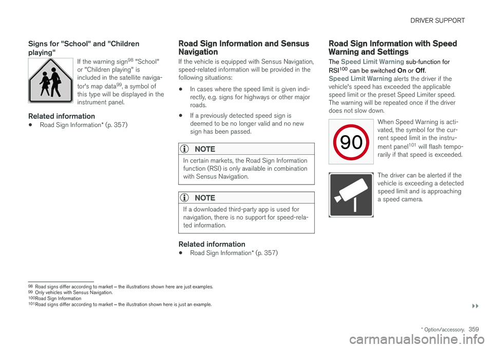 VOLVO XC90 T8 2018 Owner´s Manual DRIVER SUPPORT
}}
* Option/accessory.359
Signs for "School" and "Children playing"
If the warning sign 98
"School"
or "Children playing" is included in the satellite n VOLVO XC90 T8 2018 Owner´s Manual DRIVER SUPPORT
}}
* Option/accessory.359
Signs for "School" and "Children playing"
If the warning sign 98
"School"
or "Children playing" is included in the satellite n