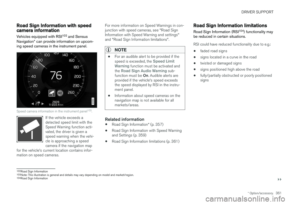 VOLVO XC90 T8 2018 Owner´s Manual DRIVER SUPPORT
}}
* Option/accessory.361
Road Sign Information with speedcamera information
Vehicles equipped with RSI 102
and Sensus
Navigation * can provide information on upcom-
ing speed cameras VOLVO XC90 T8 2018 Owner´s Manual DRIVER SUPPORT
}}
* Option/accessory.361
Road Sign Information with speedcamera information
Vehicles equipped with RSI 102
and Sensus
Navigation * can provide information on upcom-
ing speed cameras