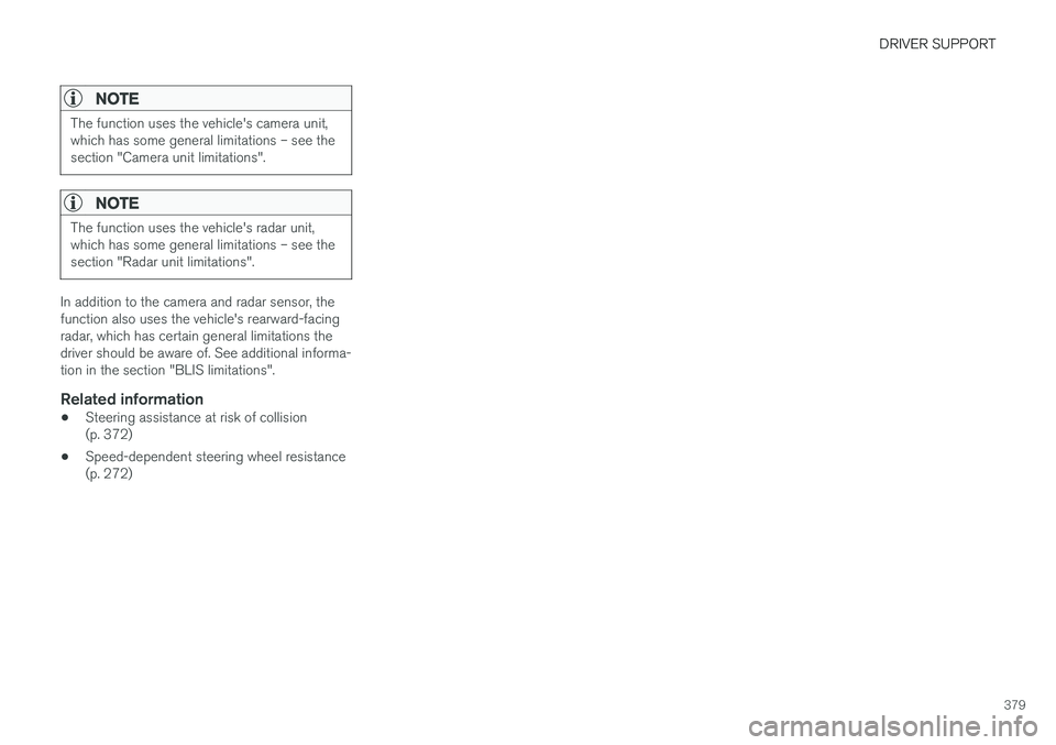 VOLVO XC90 T8 2018 Owner´s Manual DRIVER SUPPORT
379
NOTE
The function uses the vehicle's camera unit, which has some general limitations – see thesection "Camera unit limitations".
NOTE
The function uses the vehicle' VOLVO XC90 T8 2018 Owner´s Manual DRIVER SUPPORT
379
NOTE
The function uses the vehicle's camera unit, which has some general limitations – see thesection "Camera unit limitations".
NOTE
The function uses the vehicle'
