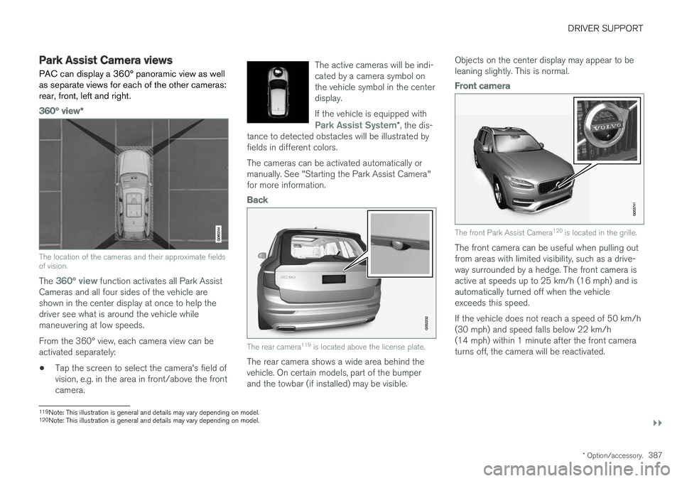 VOLVO XC90 T8 2018 Owner´s Manual DRIVER SUPPORT
}}
* Option/accessory.387
Park Assist Camera views
PAC can display a 360° panoramic view as well as separate views for each of the other cameras:rear, front, left and right.
360° view VOLVO XC90 T8 2018 Owner´s Manual DRIVER SUPPORT
}}
* Option/accessory.387
Park Assist Camera views
PAC can display a 360° panoramic view as well as separate views for each of the other cameras:rear, front, left and right.
360° view