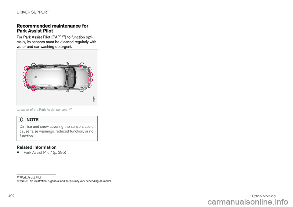 VOLVO XC90 T8 2018 Owner´s Manual DRIVER SUPPORT
* Option/accessory.
402
Recommended maintenance forPark Assist Pilot For Park Assist Pilot (PAP 129
) to function opti-
mally, its sensors must be cleaned regularly with water and car w VOLVO XC90 T8 2018 Owner´s Manual DRIVER SUPPORT
* Option/accessory.
402
Recommended maintenance forPark Assist Pilot For Park Assist Pilot (PAP 129
) to function opti-
mally, its sensors must be cleaned regularly with water and car w