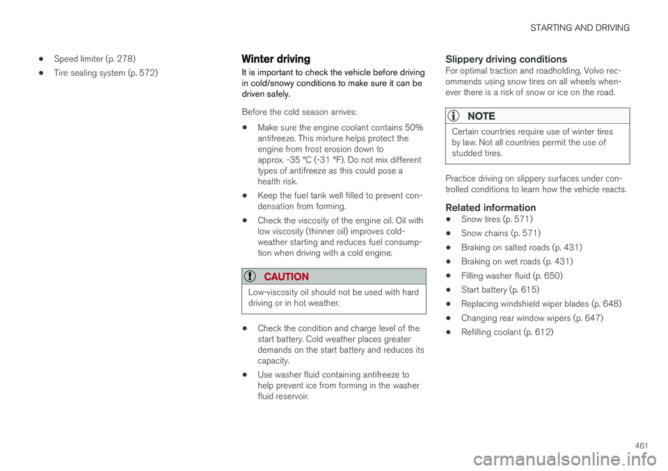 VOLVO XC90 T8 2018  Owner´s Manual STARTING AND DRIVING
461
•
Speed limiter (p. 278)
• Tire sealing system (p. 572)
Winter driving
It is important to check the vehicle before driving in cold/snowy conditions to make sure it can bed