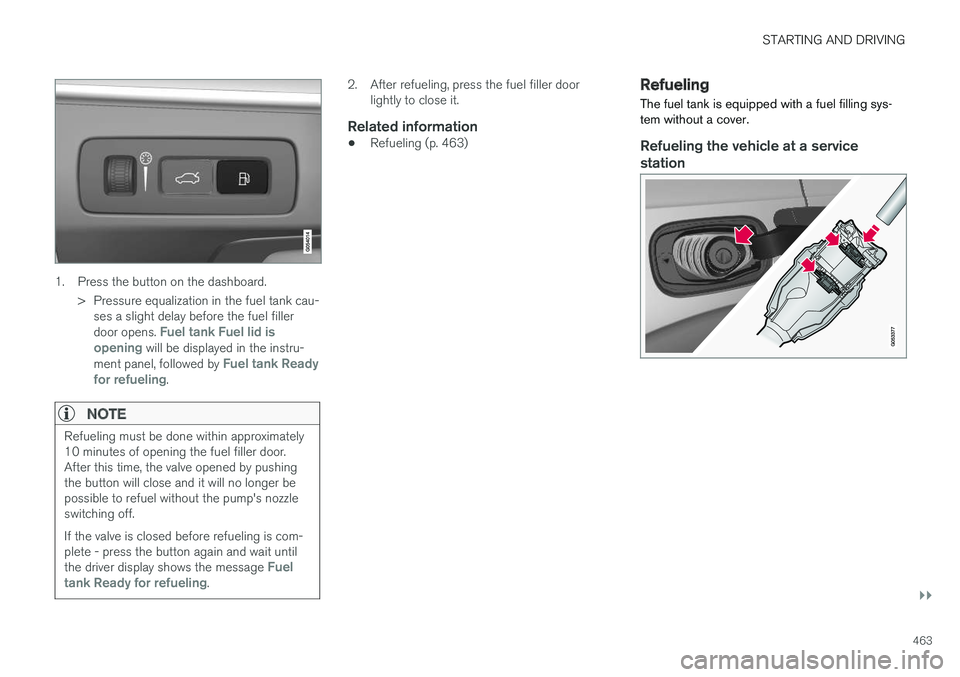 VOLVO XC90 T8 2018 Owner´s Manual STARTING AND DRIVING
}}
463
1. Press the button on the dashboard.> Pressure equalization in the fuel tank cau-ses a slight delay before the fuel filler door opens.
Fuel tank Fuel lid is
opening will VOLVO XC90 T8 2018 Owner´s Manual STARTING AND DRIVING
}}
463
1. Press the button on the dashboard.> Pressure equalization in the fuel tank cau-ses a slight delay before the fuel filler door opens.
Fuel tank Fuel lid is
opening will