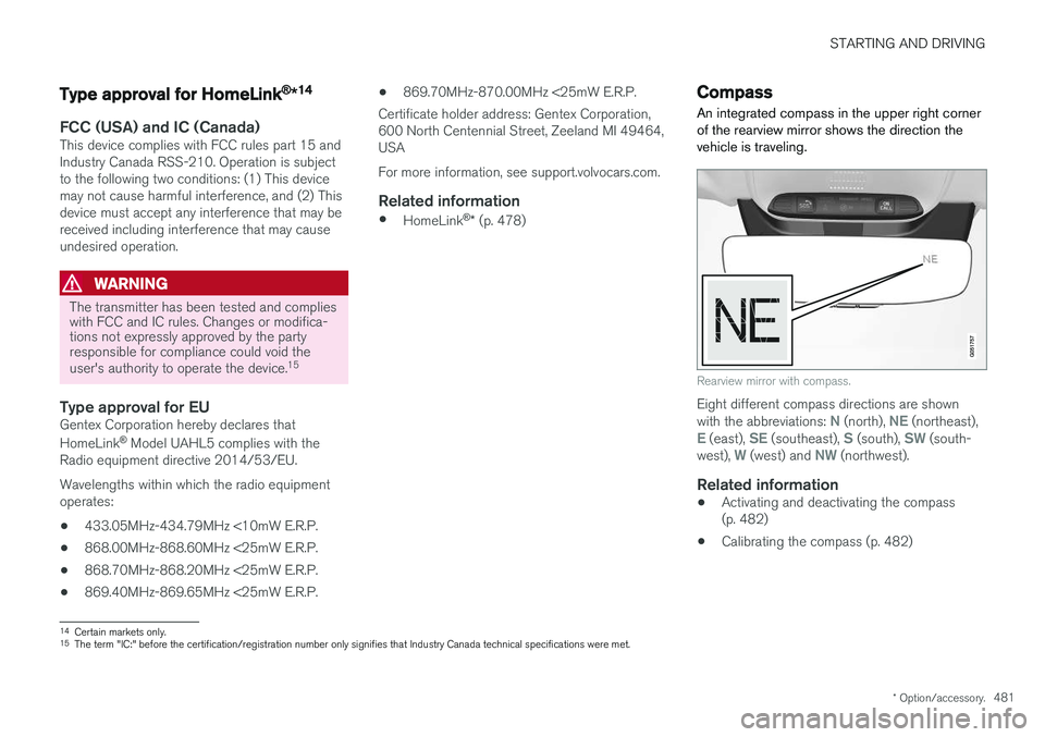 VOLVO XC90 T8 2018 Owner´s Manual STARTING AND DRIVING
* Option/accessory.481
Type approval for HomeLink®
*14
FCC (USA) and IC (Canada)This device complies with FCC rules part 15 and Industry Canada RSS-210. Operation is subjectto th VOLVO XC90 T8 2018 Owner´s Manual STARTING AND DRIVING
* Option/accessory.481
Type approval for HomeLink®
*14
FCC (USA) and IC (Canada)This device complies with FCC rules part 15 and Industry Canada RSS-210. Operation is subjectto th