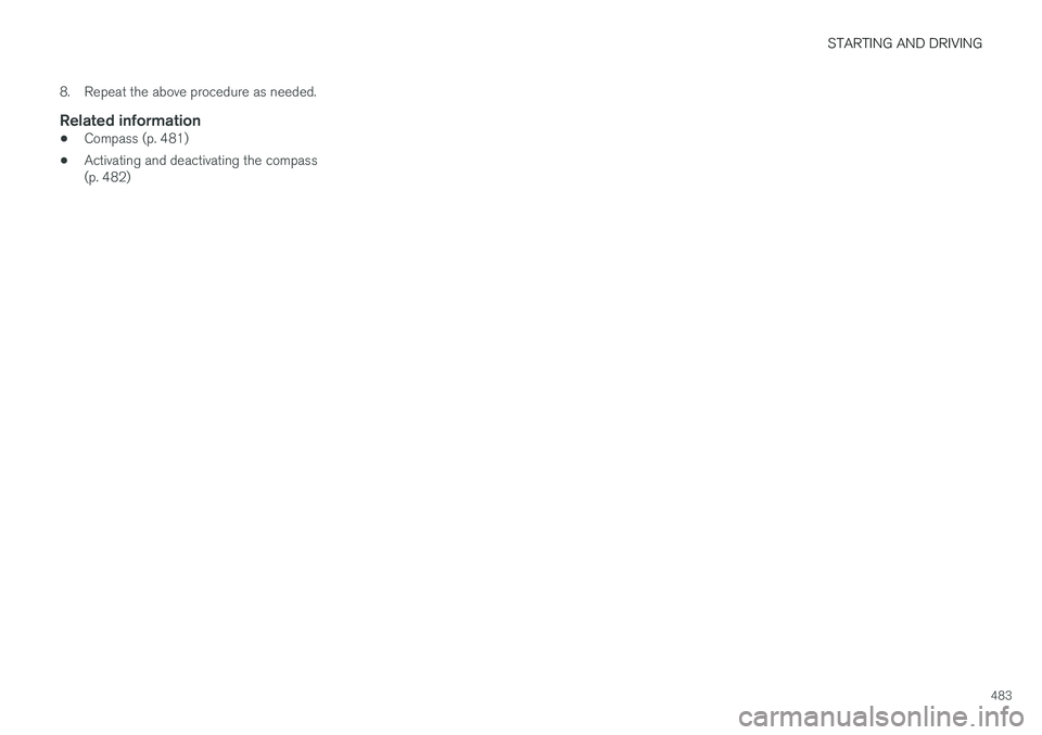 VOLVO XC90 T8 2018 Owner´s Manual STARTING AND DRIVING
483
8. Repeat the above procedure as needed.
Related information
•
Compass (p. 481)
• Activating and deactivating the compass (p. 482) VOLVO XC90 T8 2018 Owner´s Manual STARTING AND DRIVING
483
8. Repeat the above procedure as needed.
Related information
•
Compass (p. 481)
• Activating and deactivating the compass (p. 482)