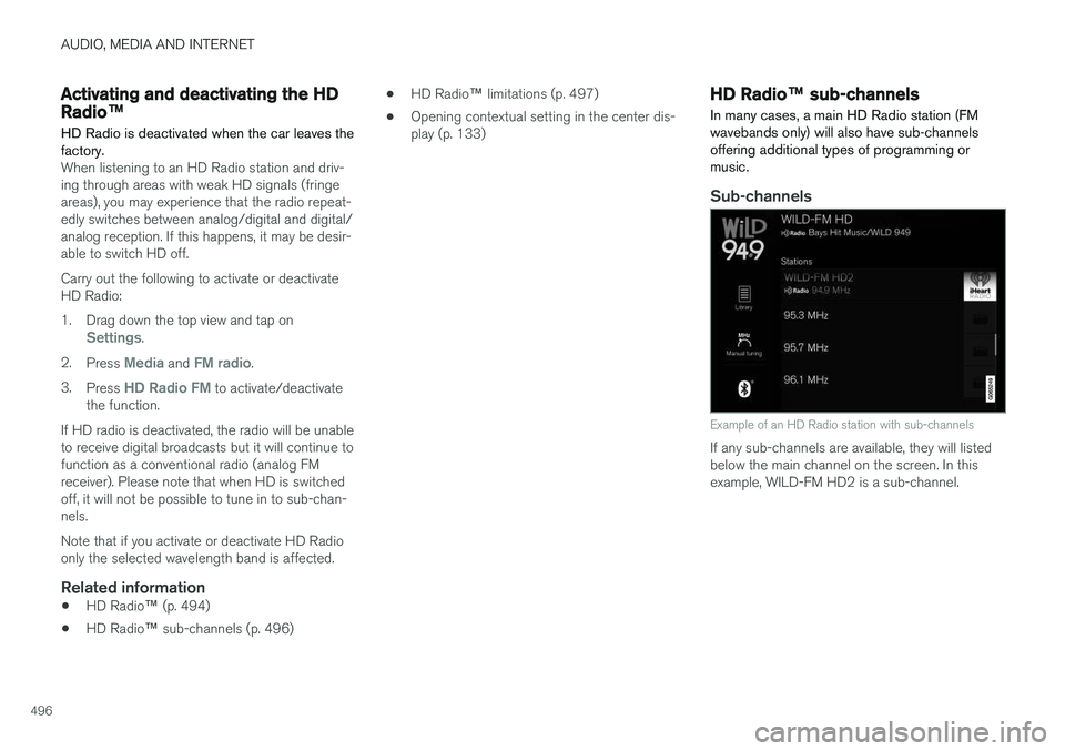 VOLVO XC90 T8 2018 Owner´s Manual AUDIO, MEDIA AND INTERNET
496
Activating and deactivating the HD
Radio™
HD Radio is deactivated when the car leaves the factory.
When listening to an HD Radio station and driv- ing through areas wit VOLVO XC90 T8 2018 Owner´s Manual AUDIO, MEDIA AND INTERNET
496
Activating and deactivating the HD
Radio™
HD Radio is deactivated when the car leaves the factory.
When listening to an HD Radio station and driv- ing through areas wit