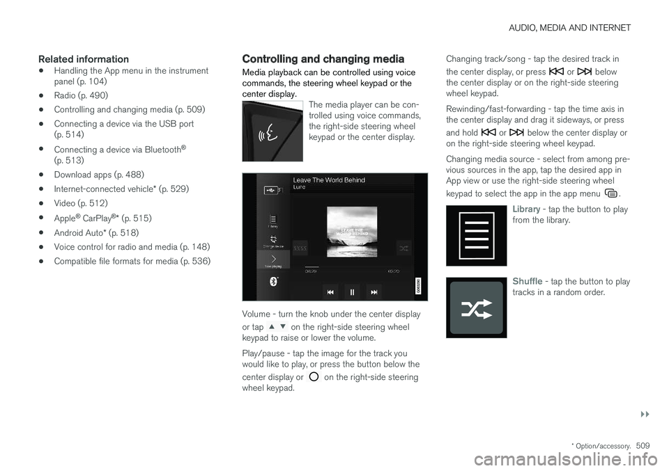 VOLVO XC90 T8 2018 Owner´s Manual AUDIO, MEDIA AND INTERNET
}}
* Option/accessory.509
Related information
•Handling the App menu in the instrument panel (p. 104)
• Radio (p. 490)
• Controlling and changing media (p. 509)
• Con VOLVO XC90 T8 2018 Owner´s Manual AUDIO, MEDIA AND INTERNET
}}
* Option/accessory.509
Related information
•Handling the App menu in the instrument panel (p. 104)
• Radio (p. 490)
• Controlling and changing media (p. 509)
• Con