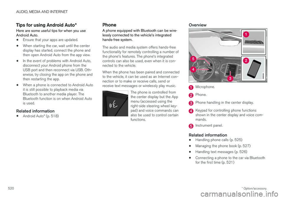 VOLVO XC90 T8 2018 Owner´s Manual AUDIO, MEDIA AND INTERNET
* Option/accessory.
520
Tips for using Android Auto *
Here are some useful tips for when you use Android Auto.
• Ensure that your apps are updated.
• When starting the ca VOLVO XC90 T8 2018 Owner´s Manual AUDIO, MEDIA AND INTERNET
* Option/accessory.
520
Tips for using Android Auto *
Here are some useful tips for when you use Android Auto.
• Ensure that your apps are updated.
• When starting the ca