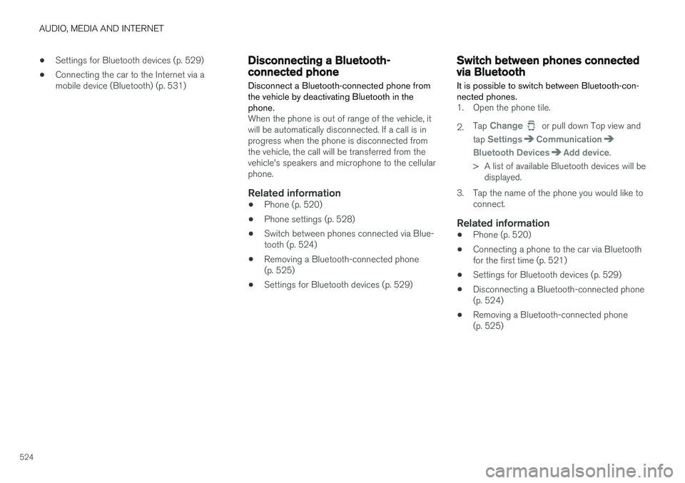 VOLVO XC90 T8 2018 Owner´s Manual AUDIO, MEDIA AND INTERNET
524•
Settings for Bluetooth devices (p. 529)
• Connecting the car to the Internet via a
mobile device (Bluetooth) (p. 531)
Disconnecting a Bluetooth-connected phone Disc VOLVO XC90 T8 2018 Owner´s Manual AUDIO, MEDIA AND INTERNET
524•
Settings for Bluetooth devices (p. 529)
• Connecting the car to the Internet via a
mobile device (Bluetooth) (p. 531)
Disconnecting a Bluetooth-connected phone Disc